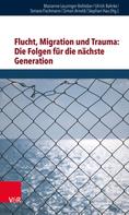Marianne Leuzinger-Bohleber: Flucht, Migration und Trauma: Die Folgen für die nächste Generation 