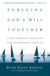 Pursuing God's Will Together - A Discernment Practice for Leadership Groups