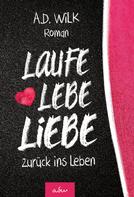 A.D. WiLK: Laufe Lebe Liebe 