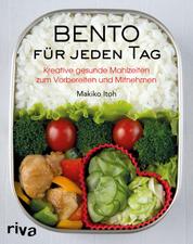 Bento für jeden Tag - Kreative gesunde Mahlzeiten zum Vorbereiten und Mitnehmen. Über 150 Rezepte für Bento-Anfänger und Bento-Box-Liebhaber