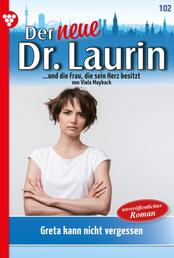 Der neue Dr. Laurin 102 – Arztroman - Greta kann nicht vergessen