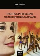 John Howard: Truths Up His Sleeve: The Times of Michael Cacoyannis 