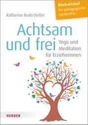 Achtsam und frei - Yoga und Meditation für Erzieherinnen