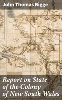 John Thomas Bigge: Report on State of the Colony of New South Wales 