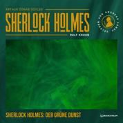 Sherlock Holmes: Der grüne Dunst - Eine neue Sherlock Holmes Kriminalgeschichte (Ungekürzt)