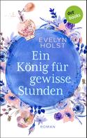 Evelyn Holst: Ein König für gewisse Stunden ★★★★