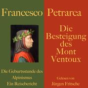 Francesco Petrarca: Die Besteigung des Mont Ventoux - Die Geburtsstunde des Alpinismus – ein Reisebericht