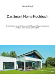 Das Smart Home Kochbuch - So geht Smart Home mit Homematic-IP, Sonos, Philips Hue, Netatmo, Mediola, Home Connect plus und Co.