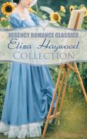 Eliza Haywood: Regency Romance Classics - Eliza Haywood Collection 