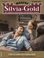 Silvia-Gold 126 - Liebesroman - Liebe ist mehr als Leidenschaft