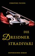 Christine Fischer: Die Dresdner Stradivari 