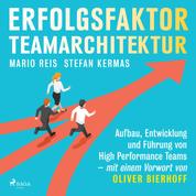 Erfolgsfaktor Teamarchitektur: Aufbau, Entwicklung und Führung von High Performance Teams - mit einem Vorwort von Oliver Bierhoff