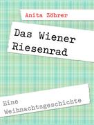 Anita Zöhrer: Das Wiener Riesenrad 