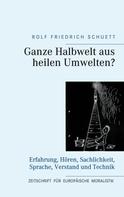 Rolf Friedrich Schuett: Ganze Halbwelt aus heilen Umwelten? 