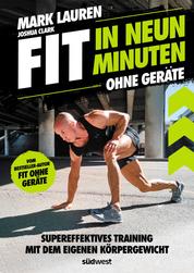 Fit in neun Minuten - Ohne Geräte - Supereffektives Training mit dem eigenen Körpergewicht - Vom "Fit ohne Geräte"-Bestseller-Autor