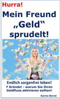 Karina Bernd: Hurra! Mein Freund „Geld“ sprudelt! 