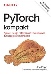 PyTorch kompakt - Syntax, Design Patterns und Codebeispiele für Deep-Learning-Modelle