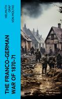 Helmuth Graf von Moltke: The Franco-German War of 1870-71 