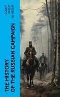 Count Philip de Segur: The History of the Russian Campaign 