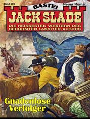 Jack Slade 996 - Gnadenlose Verfolger
