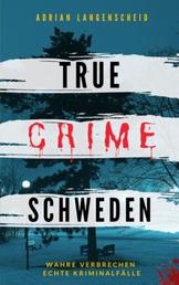 True Crime Schweden - Wahre Verbrechen – Echte Kriminalfälle