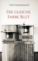 Udo Franzmann: Die gleiche Farbe Blut 