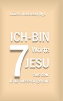 Joachim Leberecht: 7 Ich-bin-Worte Jesu aus dem Johannesevangelium 