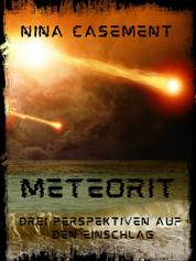 Meteorit - Drei Perspektiven auf den Einschlag