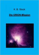 K. B. Stock: Die ORION-Mission 