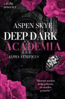 Aspen Skye: Deep Dark Academia: Alpha Veneficus 