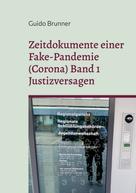 Guido Brunner: Zeitdokumente einer Fake-Pandemie (Corona) Band 1 Justizversagen 