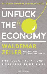 Unfuck the Economy - Eine neue Wirtschaft und ein besseres Leben für alle - Mit einem Vorwort von Maja Göpel