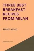 Swan Aung: Three Best Breakfast Recipes from Milan 