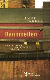 Bannmeilen - Ein Roman in Streifzügen