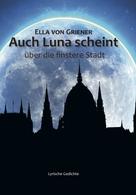 Ella von Griener: Auch Luna scheint über die finstere Stadt 