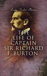 The Life of Captain Sir Richard F. Burton (Vol. 1&2) - Biography of Famous British Author and Adventurer, by His Wife