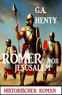 G. A. Henty: Römer vor Jerusalem: Historischer Roman 