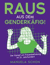 Raus aus dem Genderkäfig - Der Kampf um Frauenbefreiung im 21. Jahrhundert