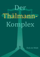 Dick de Mildt: Der Thälmann-Komplex 