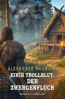 Alexander Naumann: Eirik Trollblut – Der Zwergenfluch 