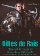 Eugène Bossard: Gilles de Rais : Maréchal de France dit Barbe-Bleue (1404-1440) 