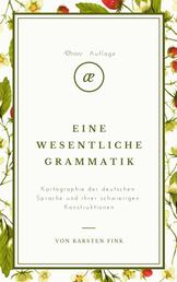 Eine wesentliche Grammatik - Wesentliche Konstruktionen und Transformationen der deutschen Sprache