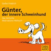 Günter, der innere Schweinehund - Das tierische Motivations-Hörbuch
