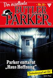 Der exzellente Butler Parker 35 – Kriminalroman - Parker enttarnt "Haus der Hoffnung"