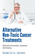 Marcus D. Adams: Alternative Non-Toxic Cancer Treatments 