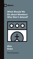 Alex Duke: What Should We Do about Members Who Won't Attend? 