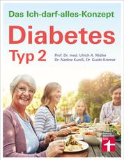 Diabetes Typ 2: Lebensgestaltung für gute Blutzuckerwerte - Therapie, Ernährung, Medikamente - Unterstützung im Alltag, Beruf - Das Ich-darf-alles-Konzept