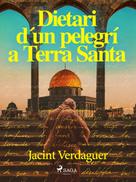 Jacint Verdaguer i Santaló: Dietari d'un pelegrí a Terra Santa 