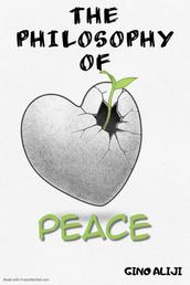 The Philosphy of Peace - How to achieve lasting peace on Earth and why it is necessary