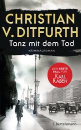 Tanz mit dem Tod. Der erste Fall für Karl Raben - Kriminalroman. Der Auftakt der neuen Krimireihe im historischen Berlin
